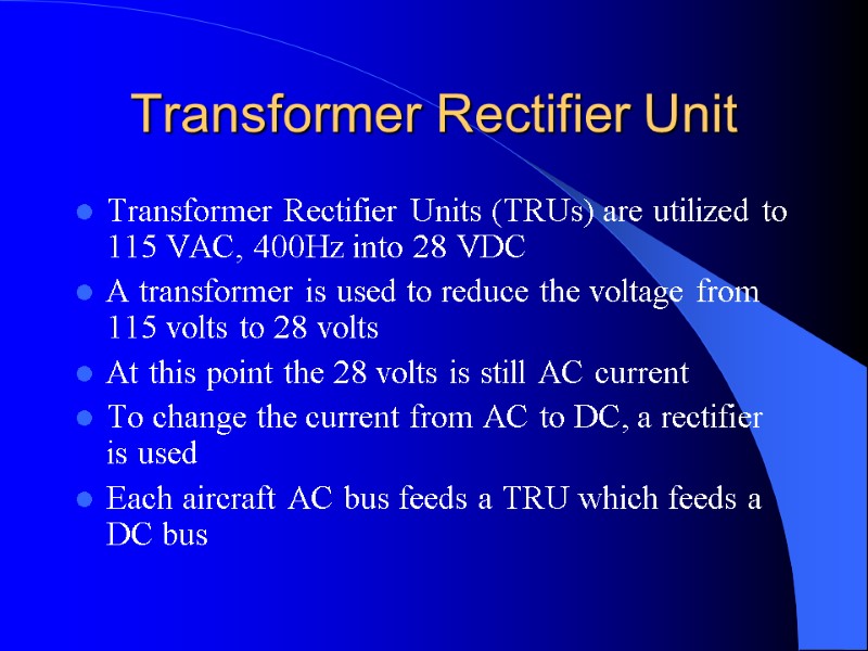 Transformer Rectifier Unit Transformer Rectifier Units (TRUs) are utilized to 115 VAC, 400Hz into